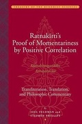 Cover: Ratnakirti's Proof of Momentariness by Positive Correlation - Transliteration, Translation and Philosophic Commentary - American Institute of Buddhist Studies