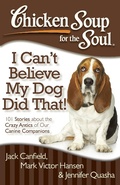 Cover: Chicken Soup for the Soul: I Can't Believe My Dog Did That! - Chicken Soup for the Soul Publishing, LLC