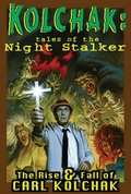 Cover: Kolchak: Tales Of The Night Stalker - The Rise & Fall Of Carl Kolchak - Moonstone