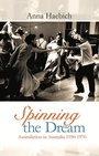 Cover: Spinning the Dream: Assimilation in Australia 1950-1970 - Fremantle Press