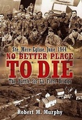 Cover: No Better Place to Die: Ste-MeRe Eglise, June 1944 - Casemate Publishers