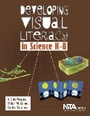 Cover: Developing Visual Literacy in Science, K-8 - National Science Teachers Association
