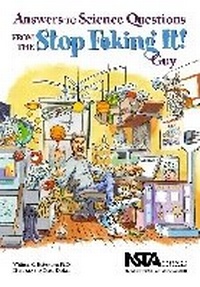 Enlarge image Cover: Answers to Science Questions From the Stop Faking It! Guy - National Science Teachers Association