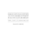 Cover: English Catholic Converts and the Oxford Movement in Mid 19th Century Britain - Academica Press