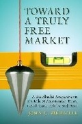 Cover: Toward a Truly Free Market - ISI Books