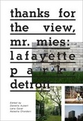 Cover: Thanks for the View, Mr Mies: Lafayette Park Detroit - Distributed Art Publishers