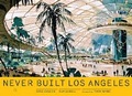 Cover: Never Built Los Angeles - Distributed Art Publishers