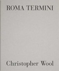 Cover: Christopher Wool - Roma Termini - Gagosian Gallery