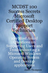 Abbildung von: McDst 100 Success Secrets Microsoft Certified Desktop Support Technician 100 Most Asked Questions on Supporting Users and Troubleshooting a Microsoft - Emereo Publishing