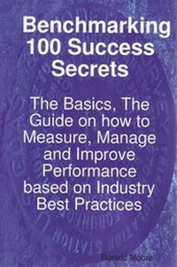 Enlarge image Cover: Benchmarking 100 Success Secrets - The Basics, the Guide on How to Measure, Manage and Improve Performance Based on Industry Best Practices - EMEREO PTY LTD
