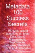 Cover: Metadata 100 Success Secrets 100 Most Asked Questions on Meta Data How-To Management, Repositories, Software, Standards, Tools and Databases - Emereo Pty Ltd