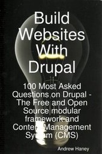 Abbildung von: Build Websites with Drupal, 100 Most Asked Questions on Drupal - The Free and Open Source Modular Framework and Content Management System (CMS) - EMEREO PTY LTD