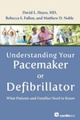 Cover: Understanding Your Pacemaker or Defibrillator: What Patients and Families Need to Know - Cardiotext Publishing