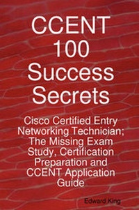 Abbildung von: Ccent 100 Success Secrets - Cisco Certified Entry Networking Technician; The Missing Exam Study, Certification Preparation and Ccent Application Guide - Emereo Publishing