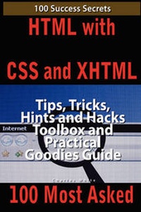 Abbildung von: HTML with CSS and XHTML 100 Success Secrets, Tips, Tricks, Hints and Hacks Toolbox and Practical Goodies Guide - EMEREO PTY LTD
