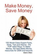 Cover: Make Money, Save Money - 155 World Class Expert Facts, Hints, Tips and Advice - The Top Rated Ways to Make Money, the Best Make Money Resources for 20 - Emereo Pty Ltd