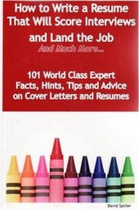 Enlarge image Cover: How to Write a Resume That Will Score Interviews and Land the Job - And Much More - 101 World Class Expert Facts, Hints, Tips and Advice on Cover Letters and Resumes - Tebbo