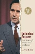 Cover: Unfinished Business: Paul Keating's Interrupted Revolution - Scribe Publications