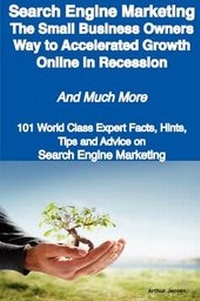 Abbildung von: Search Engine Marketing - The Small Business Owners Way to Accelerated Growth Online in Recession - And Much More - 101 World Class Expert Facts, Hint - Emereo Publishing