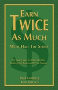 Cover: Earn Twice as Much with Half the Stress - Morgan James Publishing llc