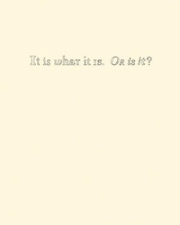 Enlarge image Cover: It Is What It Is. Or Is It? - Contemporary Arts Museum