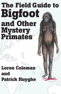 Enlarge image Cover: The Field Guide to Bigfoot and Other Mystery Primates - Anomalist Books LLC