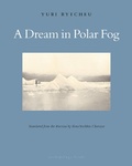 Cover: A Dream in Polar Fog - Archipelago Books