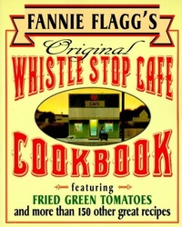 Abbildung von: Fannie Flagg's Original Whistle Stop Cafe Cookbook - Ballantine Books