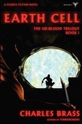Cover: Earth Cell - The Ux-Blood Trilogy Book 1 - ClearView Press Inc