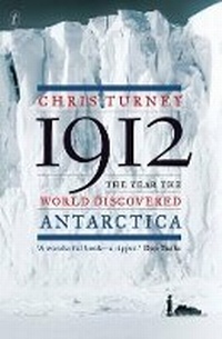 Abbildung von: 1912: The Year the World Discovered Antarctica - The Text Publishing Company