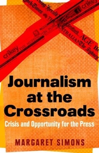 Enlarge image Cover: Journalism at the Crossroads - Scribe Publications Pty Ltd