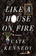 Cover: Like a House on Fire - Scribe Publications Pty Ltd