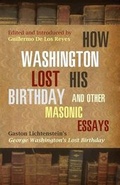 Cover: How Washington Lost His Birthday and Other Masonic Essays - Westphalia Press