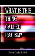 Cover: What Is This Thing Called Racism - Holy Fire Publishing