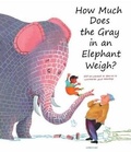 Cover: How Much Does the Gray in an Elephant Weigh? - Lemniscaat USA
