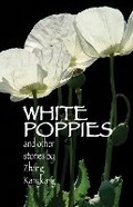 Cover: White Poppies and Other Stories - Cornell University East Asia Program