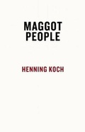 Cover: The Maggot People - Dzanc Books