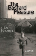 Cover: The Bastard Pleasure - Dzanc Books