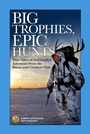 Cover: Big Trophies, Epic Hunts - Boone & Crockett Club,U.S.