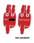 Cover: Not Nothing: Selected Writings by Ray Johnson 1954-1994 - Siglio Press