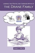 Cover: Legends, Half-Truths, and Cherished Myths of the Drane Family - Bygone Era Books