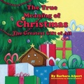 Cover: The True Meaning of Christmas, The Greatest Gift of All - Peppertree Press