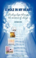 Cover: A Hole in My Heart - Finding Hope Through the Seasons of Change - Kouba Graphics Inc