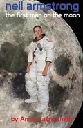 Cover: Neil Armstrong - The First Man on the Moon - Ardent Writer Press, LLC
