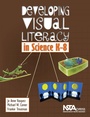 Cover: Developing Visual Literacy in Science, K-8 - NSTA - National Science Teaching Association