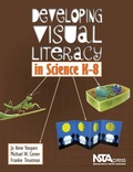 Cover: Developing Visual Literacy in Science, K-8 - NSTA - National Science Teaching Association