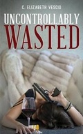 Cover: Uncontrollably Wasted - Luna Station Press