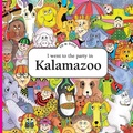 Cover: I Went to the Party in Kalamazoo - Arcadia Children's Books
