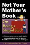 Cover: Not Your Mother's Book . . . on Being a Stupid Kid - Publishing Syndicate