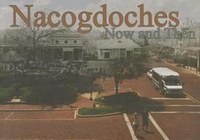 Enlarge image Cover: Nacogdoches Now and Then - Stephen F. Austin State University Press